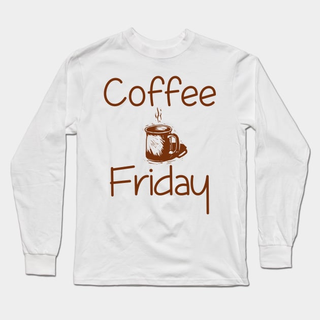 Coffee Friday Long Sleeve T-Shirt by giovanniiiii